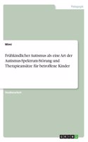 Frühkindlicher Autismus als eine Art der Autismus-Spektrum-Störung und Therapieansätze für betroffene Kinder