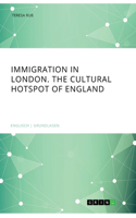Immigration in London. The cultural Hotspot of England
