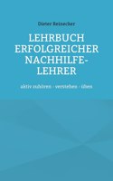 Lehrbuch erfolgreicher Nachhilfe-Lehrer: aktiv zuhören - verstehen - üben