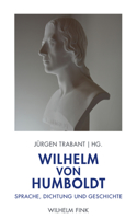 Wilhelm Von Humboldt: Sprache, Dichtung Und Geschichte