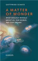 Matter of Wonder: What Biology Reveals about Us, Our World, and Our Dreams