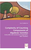 Complexity of Counting Components of Algebraic Varieties - Irreducible and Connected Components, Betti Numbers