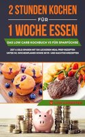 2 Stunden kochen fur 1 Woche essen: Das Low Carb Kochbuch V3 fur Sparfuchse - Zeit & Geld sparen mit 100 leckeren Meal Prep Rezepten unter 3 EUR, Wochenplaner sowie Skyr- und Nachtischrezepten