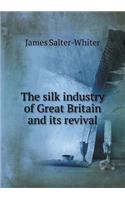 The Silk Industry of Great Britain and Its Revival