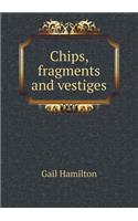 Chips, Fragments and Vestiges