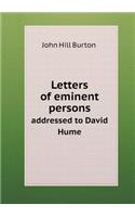 Letters of Eminent Persons Addressed to David Hume