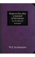 Steps to the altar a manual of devotions for the Blessed Eucharist: (English)