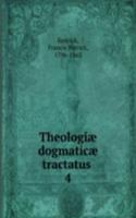 Theologiae dogmaticae tractatus .