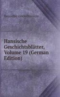 Hansische Geschichtsblatter, Volume 19 (German Edition)