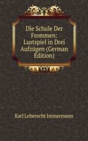 Die Schule Der Frommen: Lustspiel in Drei Aufzugen (German Edition)