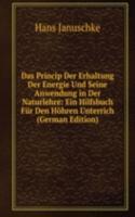 Das Princip Der Erhaltung Der Energie Und Seine Anwendung in Der Naturlehre: Ein Hilfsbuch Fur Den Hohren Unterrich (German Edition)