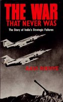 War That Never Was: Story of India's Strategic Failures