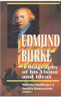 Edmund Burke : A Biography Of His Vision And Ideas