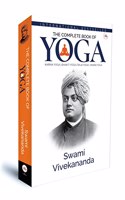 The Complete Book of Yoga : Karma Yoga, Bhakti Yoga, Raja Yoga, Jnana Yoga | Swami Vivekananda