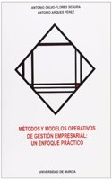 Metodos y Modelos Operativos de Gestion Empresarial: Un Enfoque Practico: : un enfoque practico