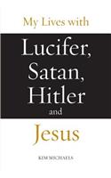 My Lives with Lucifer, Satan, Hitler and Jesus