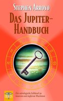 Das Jupiter Handbuch: Der astrologische Schlussel zu innerem und ausserem Wachstum