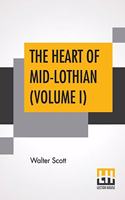 The Heart Of Mid-Lothian (Volume I)