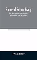 Records of Roman history, from Cnæus Pompeius to Tiberius Constantinus, as exhibited on the Roman coins (Volume I)