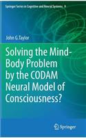 Solving the Mind-Body Problem by the Codam Neural Model of Consciousness?