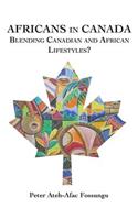 Africans in Canada. Blending Canadian and African Lifestyles?