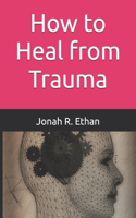 How to Heal from Trauma