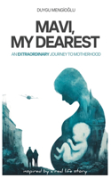 Mavi, My Dearest: An Extraordinary Journey to Motherhood