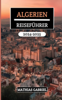 Algerien Reiseführer 2024 - 2025