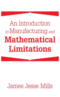 An Introduction to Manufacturing and Mathematical Limitations