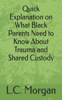 Quick Explanation on What Black Parents Need to Know About Trauma and Shared Custody