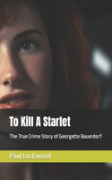 To Kill A Starlet: The True Crime Story of Georgette Bauerdorf