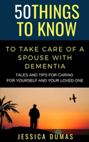 50 Things to Know To Take Care of a Spouse with Dementia