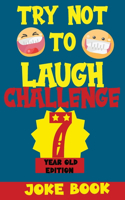 Try Not to Laugh Challenge 7 Year Old Edition: A Fun and Interactive Joke Book Game For kids - Silly, Puns and More For Boys and Girls.(Try Not to Laugh Challenge)