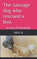 The sausage dog who rescued a lion.