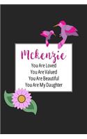 Mckenzie You Are Loved You Are Valued You Are Beautiful You are My Daughter