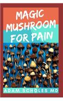 Magic Mushroom for Pain: All you need to know about using magic mushroom for pain relief