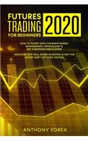 Futures Trading for Beginners 2020: How to Invest with the Right Money Management, Psychology & Day Strategies for a Living. Discover Why Real Estate Investing Is Not the Safest Asset (3 Trading for Beginners 2020)