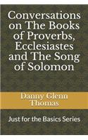 Conversations on The Books of Proverbs, Ecclesiastes and The Song of Solomon