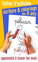 Cahier d'activités écriture et coloriage - apprendre à tracer les mots - dès 6 ans