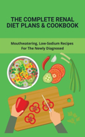 The Complete Renal Diet Plans & Cookbook: Mouthwatering, Low-Sodium Recipes For The Newly Diagnosed: What Foods Help Repair Kidneys