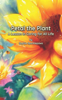 Adventures of Petal the Plant: A Lesson in Caring for All Life