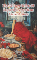 Culinary Ballet: 98 Inspired Recipes from The Red Shoes