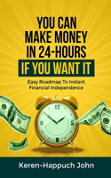 You Can Make Money in 24-Hours If You Want It
