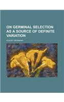 On Germinal Selection as a Source of Definite Variation
