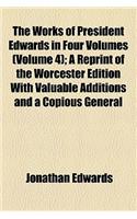 The Works of President Edwards in Four Volumes (Volume 4); A Reprint of the Worcester Edition with Valuable Additions and a Copious General Index, to