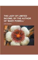 The Lady of Limited Income, by the Author of 'Mary Powell'.