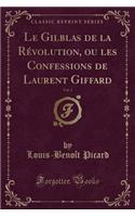 Le Gilblas de la Révolution, Ou Les Confessions de Laurent Giffard, Vol. 3 (Classic Reprint)