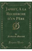 Japhet, a la Recherche d'Un Père, Vol. 1 (Classic Reprint)