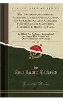 The Correspondence of Samuel Richardson, Author of Pamela, Clarissa, and Sir Charles Grandison, Selected from the Original Manuscripts, Bequeathed by Him to His Family, Vol. 5 of 6: To Which Are Prefixed, a Biographical Account of That Author, and Observa