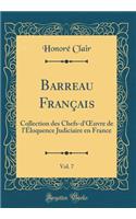 Barreau Franï¿½ais, Vol. 7: Collection Des Chefs-d'Oeuvre de l'ï¿½loquence Judiciaire En France (Classic Reprint)